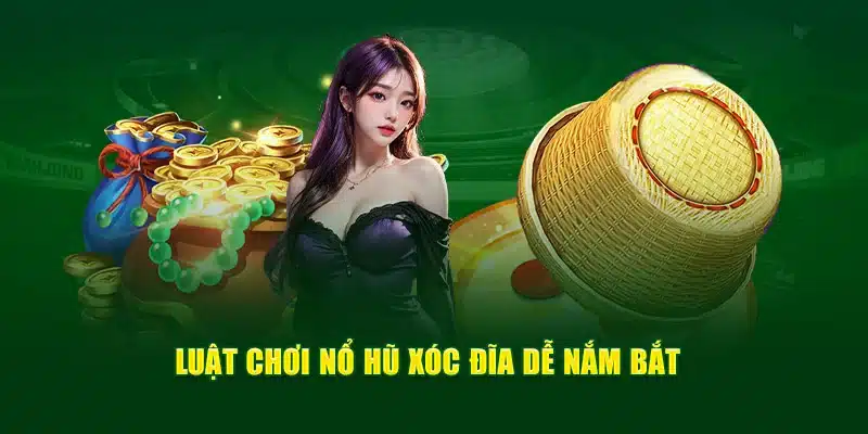 Luật chơi nổ hũ Xóc đĩa dễ nắm bắt