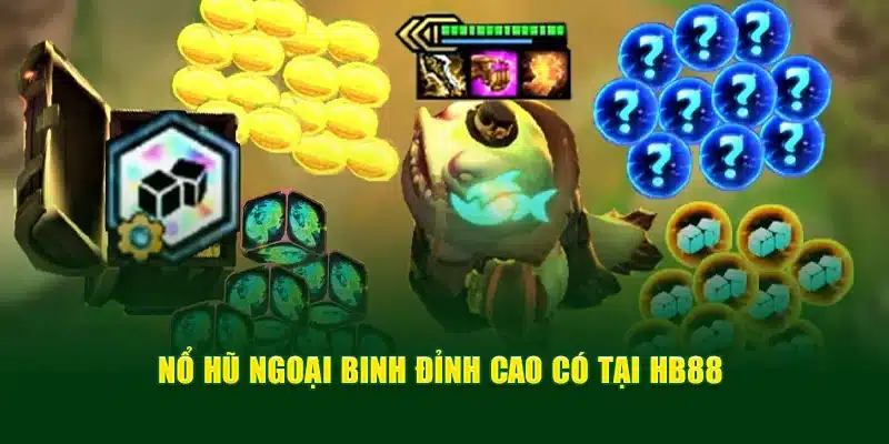 Nổ hũ Ngoại binh đỉnh cao có tại HB88