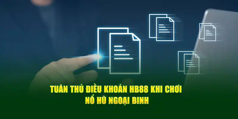 Tuân thủ điều khoản HB88 khi chơi nổ hũ Ngoại binh