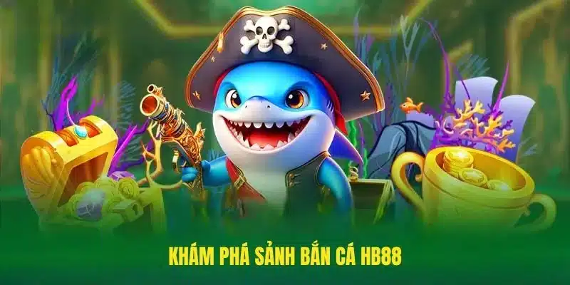 Game bắn cá HB88 có gì khiến nhiều người thích thú